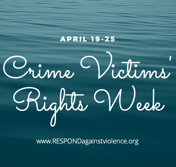 Crime Victims' Rights Week RESPOND AGAINST VIOLENCE